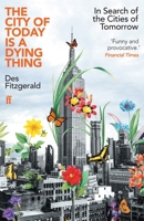 The City of Today Is a Dying Thing: In Search of the Cities of Tomorrow 0571362222 Book Cover