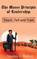 The Moses Principle of Leadership: Teach Tell and Train B0DQ1V2LGC Book Cover