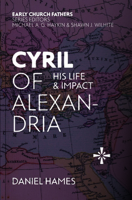 Cyril of Alexandria: His Life and Impact (The Early Church Fathers) 1527111334 Book Cover