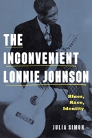 The Inconvenient Lonnie Johnson: Blues, Race, Identity 0271092564 Book Cover