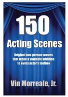 150 Acting Scenes: A Valuable Resource for Every Actor's Toolbox 099914734X Book Cover