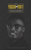 From passion to profit: A guide to discovering and monetizing your passion B09JVKJ8ZL Book Cover
