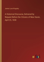 A Historical Discourse, Delivered by Request Before the Citizens of New Haven, April 25, 1838 1241457506 Book Cover