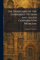 The Disregard of the Corporate Fiction and Allied Corporation Problems 1025478428 Book Cover
