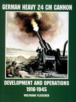 German Heavy 24 Cm Canon: Development and Action 1916-1945 (Schiffer Military/Aviation History) 0764305697 Book Cover