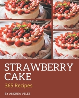 365 Strawberry Cake Recipes: Discover Strawberry Cake Cookbook NOW! B08P25XK4L Book Cover