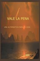 Vale La Pena Una Alternativa Para Tu Vida 1463375506 Book Cover