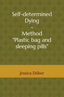 Self-determined Dying - Method "Plastic bag and sleeping pills" B087627VL5 Book Cover