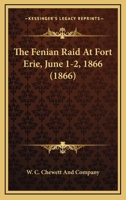 The Fenian Raid At Fort Erie, June 1-2, 1866 1437166938 Book Cover
