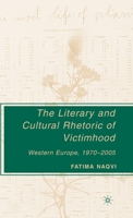 The Literary and Cultural Rhetoric of Victimhood: Western Europe, 1970-2005 1403975701 Book Cover