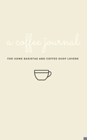 A Coffee Journal Log Book: the Most Detailed and Comprehensive Coffee Record and Recipe Book, 8x5 : For Home Brew Baristas and Coffee Shop Lovers, Coffee Shop Travelers and Coffee Nerds 1652309519 Book Cover