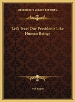 Let's Treat Our Presidents Like Human Beings 1425373771 Book Cover