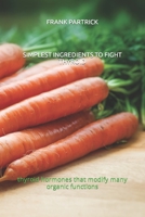 Simplest Ingredients to Fight Thyroid: thyroid hormones that modify many organic functions B0F7851K6Q Book Cover
