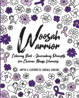 Woosah Warrior: Coloring Book + Journaling Prompts for Chronic Illness Warriors 167324002X Book Cover