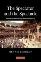 The Spectator and the Spectacle: Audiences in Modernity and Postmodernity 0521899761 Book Cover