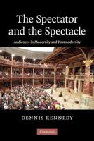 The Spectator and the Spectacle: Audiences in Modernity and Postmodernity 110740360X Book Cover