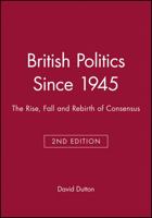 British Politics Since 1945: The Rise and Fall of Consensus (Historical Association Studies) 0631203206 Book Cover