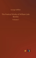 The Poetical Works of William Lisle Bowles, Volume 1... 1519685386 Book Cover