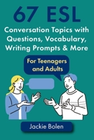 67 ESL Conversation Topics with Questions, Vocabulary, Writing Prompts & More:: For Teenagers and Adults (Teaching ESL Conversation and Speaking) B08CWJ8F9C Book Cover