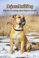 Majorca Mastiff Dog: Find Out Everything about Majorca Mastiff: Majorca Mastiff Dog Information and Dog Breed Facts B09DDYJS6Y Book Cover