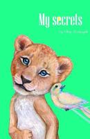 My Secrets: 100% Based on Facts Rhyming Book. Very Educational, Full of Funny and Interesting Information about Animals. Listed in ABC Order. 1544020139 Book Cover