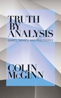 Truth By Analysis: Games, Names, And Philosophy 0199856141 Book Cover