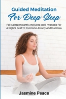 Guided Meditation for Deep Sleep: Fall asleep instantly and sleep well, hypnosis for a night's rest to overcome anxiety and insomnia 1801259151 Book Cover