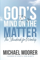 God's Mind on the Matter! : The Standards for Worship 1099744741 Book Cover