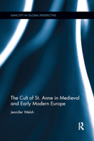 The Cult of St. Anne in Medieval and Early Modern Europe 0367889870 Book Cover