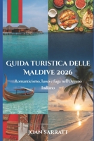 Guida turistica delle Maldive 2026: Romanticismo, lusso e fuga nell'Oceano Indiano (Italian Edition) B0GM5RDVCX Book Cover