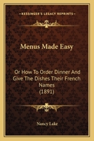 Menus Made Easy, or, How to Order Dinner and Give the Dishes Their French Names 0548803110 Book Cover