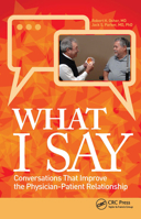 What I Say: Conversations That Improve the Physician-Patient Relationship 1630916889 Book Cover