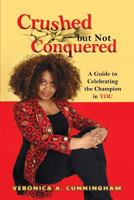 Crushed But Not Conquered 1498460984 Book Cover