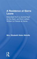 A Residence at Sierra Leone: Described from a Journal Kept on the Spot, and from Letters Written to Friends at Home. Edited by the Hon. Mrs. Norton 0415760887 Book Cover