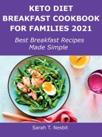 Keto Diet Breakfast Cookbook for Families 2021: Best Breakfast Recipes Made Simple 1483438554 Book Cover