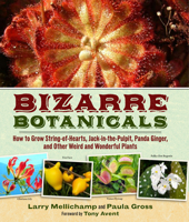 Bizarre Botanicals: How to Grow String-of-Hearts, Jack-in-the-Pulpit, Panda Ginger, and Other Weird and Wonderful Plants 1604690763 Book Cover