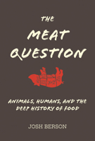 The Meat Question: Animals, Humans, and the Deep History of Food 0262042894 Book Cover