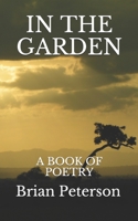 IN THE GARDEN: A BOOK OF POETRY B08HW34QXB Book Cover