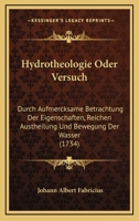 Hydrotheologie Oder Versuch: Durch Aufmercksame Betrachtung Der Eigenschaften, Reichen Austheilung Und Bewegung Der Wasser (1734) 1120297478 Book Cover