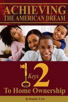 Achieving The American Dream: 12 Keys To Home Ownership 1978188838 Book Cover