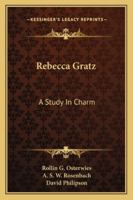 Rebecca Gratz: A Study In Charm 1163154962 Book Cover
