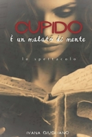 Cupido è un malato di mente: "Lo Spettacolo" (Italian Edition) B0FHMDCTBB Book Cover