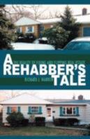 A Rehabber's Tale: The Reality of Fixing and Flipping Real Estate 0595486312 Book Cover