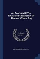 An Analysis Of The Illustrated Shakspeare Of Thomas Wilson, Esq... - Primary Source Edition 1377153193 Book Cover
