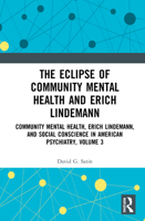 The Eclipse of Community Mental Health and Erich Lindemann: Community Mental Health, Erich Lindemann, and Social Conscience in American Psychiatry, Volume 3 0367354365 Book Cover