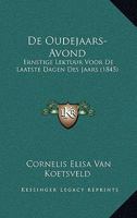 De Oudejaars-Avond: Ernstige Lektuur Voor De Laatste Dagen Des Jaars (1845) 116760847X Book Cover