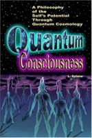 Quantum Consciousness: A Philosophy of the Self's Potential Through Quantum Cosmology 0945962118 Book Cover