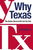 Why Texas: How Business Discovered the Lone Star State 1612543316 Book Cover