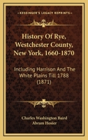 RYE, Westchester County, New York, History of 1660-1870: Chronicle of a Border Town, including 1015472893 Book Cover