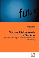 Visceral leishmaniasis in Bira Abo: Sero-epidemological and Leishmanin Skin Test Survey 3639206819 Book Cover